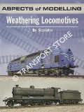 Aspects of Modelling - Weathering Locomotives by SHACKLETON, Tim